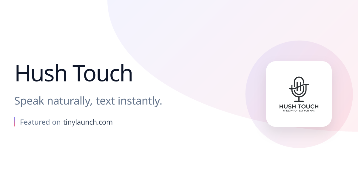 Hush Touch: Speak naturally, text instantly.