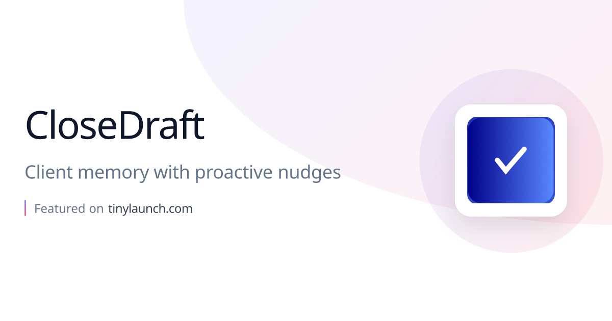 CloseDraft: Client memory with proactive nudges