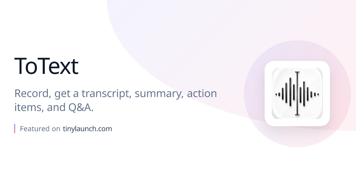 ToText: Record, get a transcript, summary, action items,…