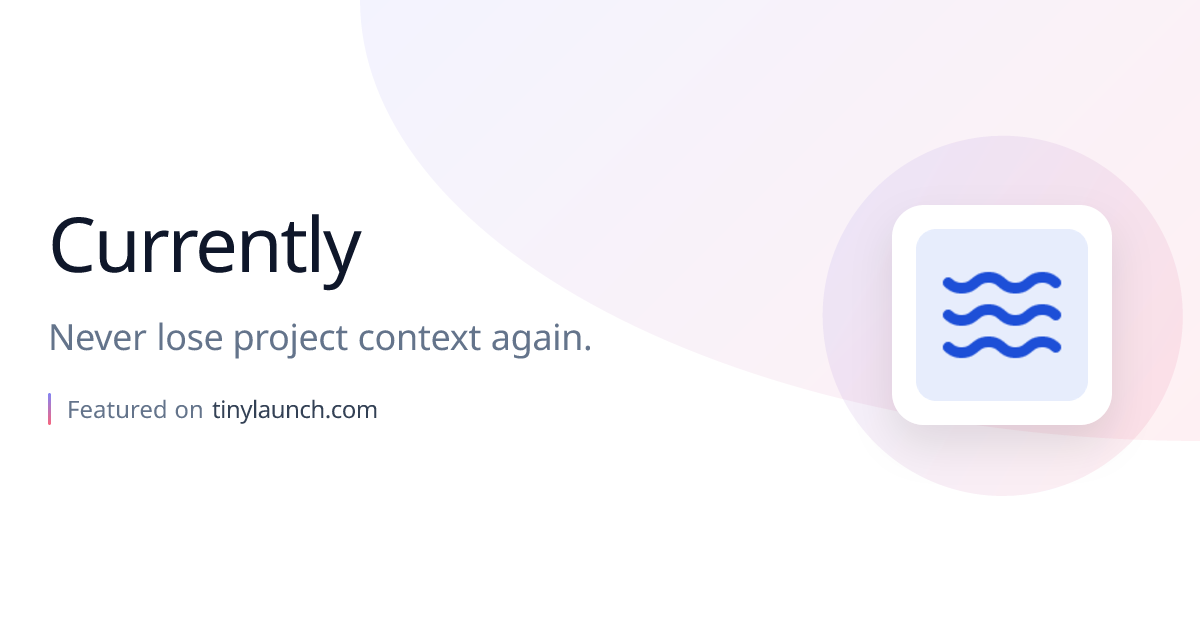 Currently: Never lose project context again.